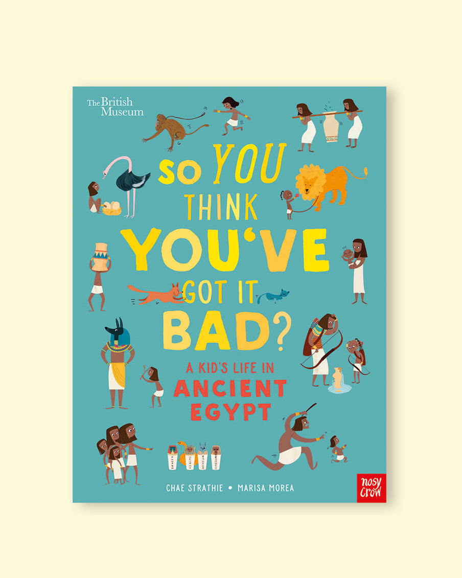 So You Think You've Got It Bad? A Kid's Life in Ancient Egypt