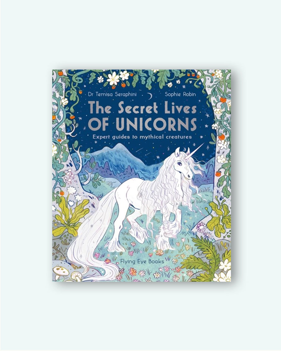 The Secret Lives of Unicorns: Expert Guides to Mythical Creatures
