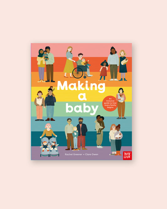 Making A Baby: An Inclusive Guide To How Every Family Begins